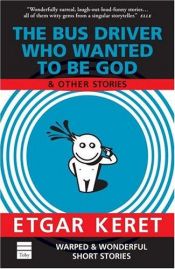 book cover of The Bus Driver Who Wanted To Be God & Other Stories by Etgar Keret