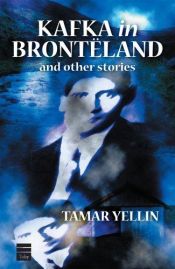 book cover of Kafka in Brontëland And Other Stories by Tamar Yellin