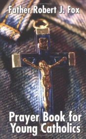 book cover of Prayer Book for Young Catholics by Father Robert J. Fox