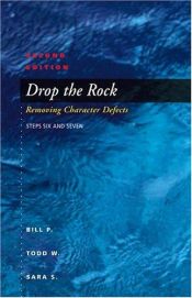 book cover of AA Drop The Rock: Removing Character Defects, Steps Six and Seven by Bill P.|Sara S.|Todd W.