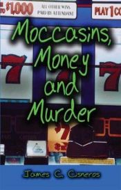 book cover of Moccasins, Money and Murder by James C Cisneros