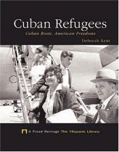 book cover of Cuban refugees : Cuban roots, American freedoms by Deborah Kent