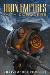 book cover of Iron Empires Volume 1: Faith Conquers by Christopher Moeller