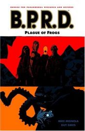 book cover of B.P.R.D. Volume 3: Plague of Frogs (B.P.R.D.) by Mike Mignola