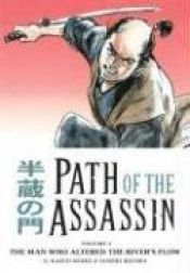 book cover of Path Of The Assassin Volume 4: The Man Who Altered the River's Flow by Kazuo Koike