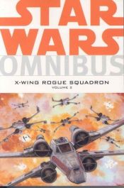 book cover of Star Wars Omnibus: X-Wing Rogue Squadron, Vol. 2 by Michael A. Stackpole