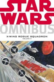 book cover of Star Wars Omnibus: X-Wing Rogue Squadron, Vol. 3 by Michael A. Stackpole