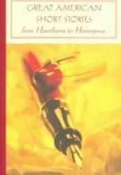 book cover of Great American Short Stories: from Hawthorne to Hemingway (Barnes & Noble Classics Series) (B&N Classics Hardcov by Wallace Stegner