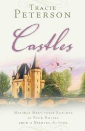 book cover of Castles: Maidens Meet Their Knights in Four Novels (4-in-1) by Tracie Peterson