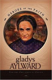 book cover of Gladys Aylward: For the Children of China (Heroes of the Faith) by Sam Wellman