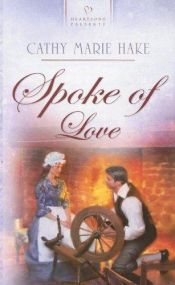 book cover of Spoke of Love (Virginia Brides Series #1) (Heartsong Presents #712) by Cathy Marie Hake