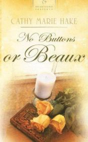 book cover of No Buttons or Beaux (Heartsong Presents #704) by Cathy Marie Hake
