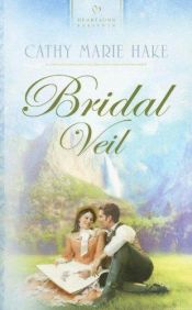 book cover of Bridal Veil (California Brides, Book 2) (Heartsong Presents #696) by Cathy Marie Hake
