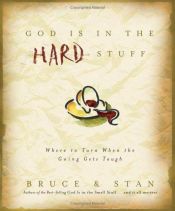 book cover of God Is in the Hard Stuff by Bruce Bickel