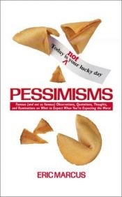 book cover of Pessimisms: Famous (and not so famous) Observations, Quotations, Thoughts, and Ruminations on What to Expect When You're Expecting the Worst by Eric Marcus