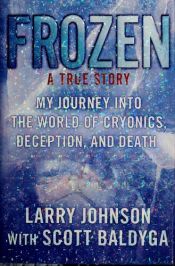 book cover of Frozen : my journey into the world of cryonics, deception, and death by Larry Johnson