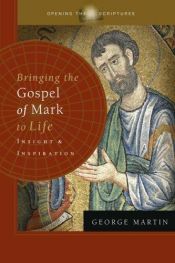 book cover of Bringing the Gospel of Mark to Life: Insight and Inspiration (Opening the Scriptures) by George R. R. Martin