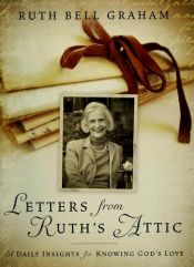 book cover of Letters From Ruth's Attic: 31 Daily Insights for Knowing God's Love by Ruth Bell Graham