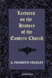 book cover of LECTURES ON THE HISTORY OF THE EASTERN CHURCH, WITH AN INTRODUCTION ON THE STUDY OF ECCLESIASTICAL HISTORY. Everyman's Library by Arthur Penhryn Stanley
