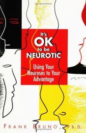 book cover of It's Ok to Be Neurotic: Using Your Neuroses to Your Advantage by Bruno Frank