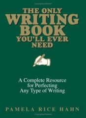 book cover of The only writing book you'll ever need : a complete resource for perfecting any type of writing by Pamela Rice Hahn