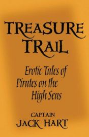 book cover of Treasure trail : erotic tales of pirates on the high seas by Jack (Ed.) Hart