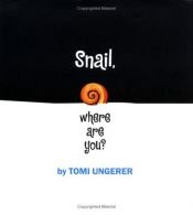 book cover of Snail, Where are You? by Tomi Ungerer