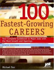 book cover of 100 Fastest-Growing Careers: Your Complete Guidebook to Major Jobs With the Most Growth And Openings (100 Fastest Growing Careers) by Michael Farr