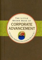 book cover of The Little Brown Book of Corporate Advancement: The Employee Handbook for Brown-nosing Your Way to the Top (Little Black by Nicholas Noyes