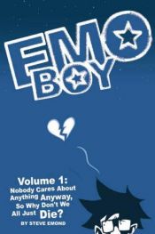 book cover of Emo Boy Volume 1: Nobody Cares About Anything Anyway, So Why Don't We All Just Die? by Steve Emond
