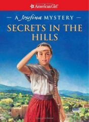 book cover of Josefina Montoya: Secrets in the Hills: A Josefina Mystery (American Girl Mysteries) by Kathleen Ernst
