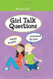 book cover of Girl Talk Questions: Asked by Girls, Answered by You (American Girl Library) by Pleasant Co. Inc.