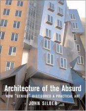 book cover of Architecture of the absurd : how "genius" disfigured a practical art by John Silber