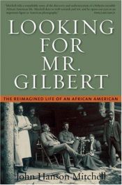 book cover of Looking for Mr. Gilbert: The Reimagined Life of an African American by John Hanson Mitchell