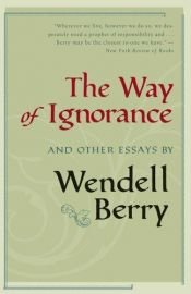 book cover of The Way of Ignorance by Wendell Berry