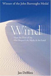 book cover of Wind : how the flow of air has shaped life, myth, and the land by Jan DeBlieu