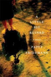 book cover of A Little Bit Ruined by Patty Friedmann