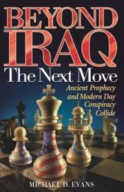 book cover of Beyond Iraq The Next Move Ancient Prophecy and Modern Day Conspiracy Collide by Mike Evans