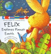 book cover of Felix Explores Planet Earth by Annette Langen