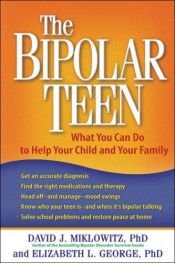 book cover of The Bipolar Teen: What You Can Do to Help Your Child and Your Family by David J. Miklowitz