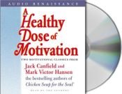 book cover of A Healthy Dose of Motivation: Includes 'The Aladdin Factor' and 'Dare to Win' by Jack Canfield