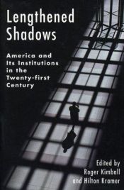 book cover of Lengthened Sadows: America and Its Institutions in the Twenty-first Century by Roger Kimball