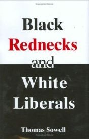 book cover of Black rednecks and white liberals and other cultural and ethnic issues by Thomas Sowell