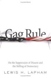 book cover of Gag Rule : On the Suppression of Dissent and the Stifling of Democracy by Lewis Lapham