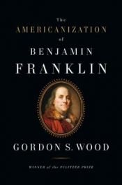 book cover of The Americanization of Benjamin Franklin by Gordon S. Wood