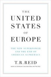 book cover of The United States of Europe : the new superpower and the end of American supremacy by T.R. Reid