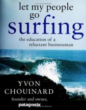 book cover of Let My People Go Surfing: The Education of a Reluctant Businessman by Yvon Chouinard