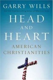 book cover of Head and Heart - American Christianities by Garry Wills