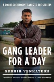 book cover of Gang Leader for a Day: A Rogue Sociologist Takes to the Streets by Sudhir Venkatesh