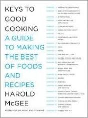 book cover of Keys to good cooking : a guide to making the best of foods and recipes by Harold McGee